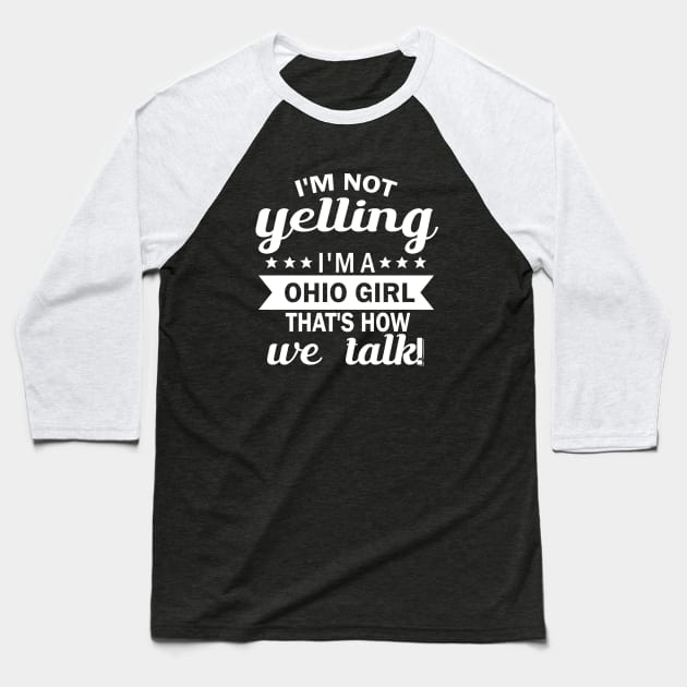 i'am not yelling i'm a ohio girl that's how we talk Baseball T-Shirt by fcmokhstore